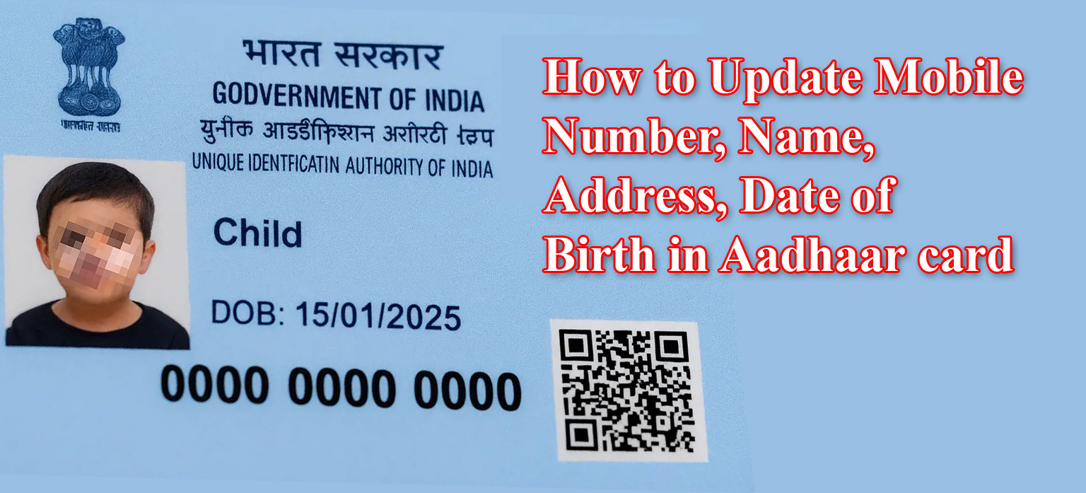 How to Update Mobile Number, Name, Address, Date of Birth in Aadhaar card